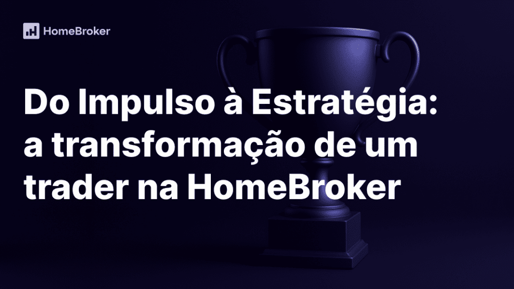 Como um trader transformou seus resultados com disciplina e estratégia na HomeBroker