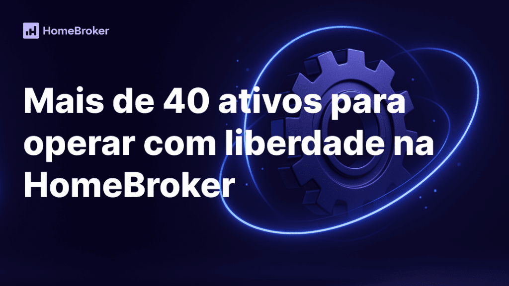 Conheça os mais de 40 ativos disponíveis para operar na HomeBroker