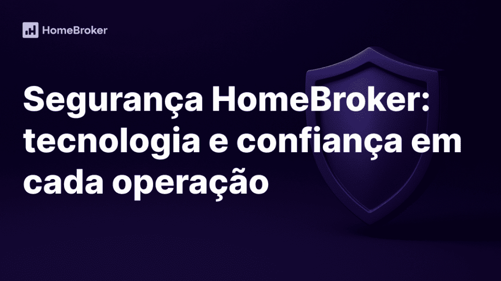 Segurança HomeBroker: como protegemos seus dados e fundos