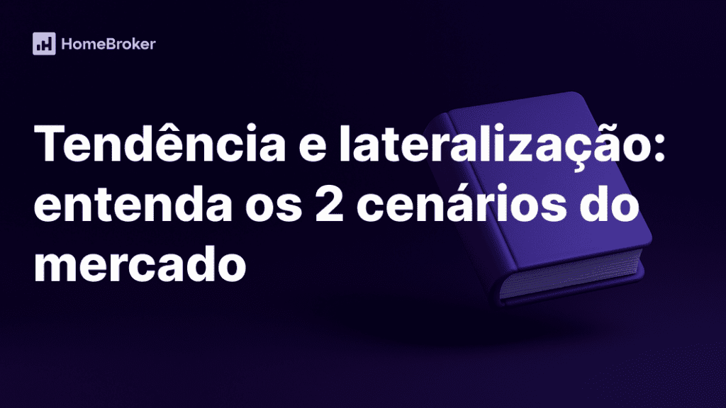 Tendência e lateralização: os 2 cenários que todo trader precisa reconhecer