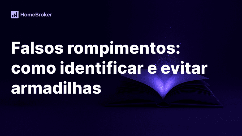 Falsos rompimentos: aprenda a identificar e evitar armadilhas no mercado