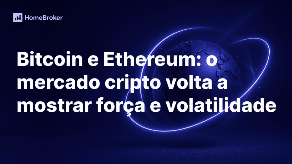 Bitcoin e Ethereum hoje: por que o mercado cripto voltou a subir e o que observar nas próximas semanas