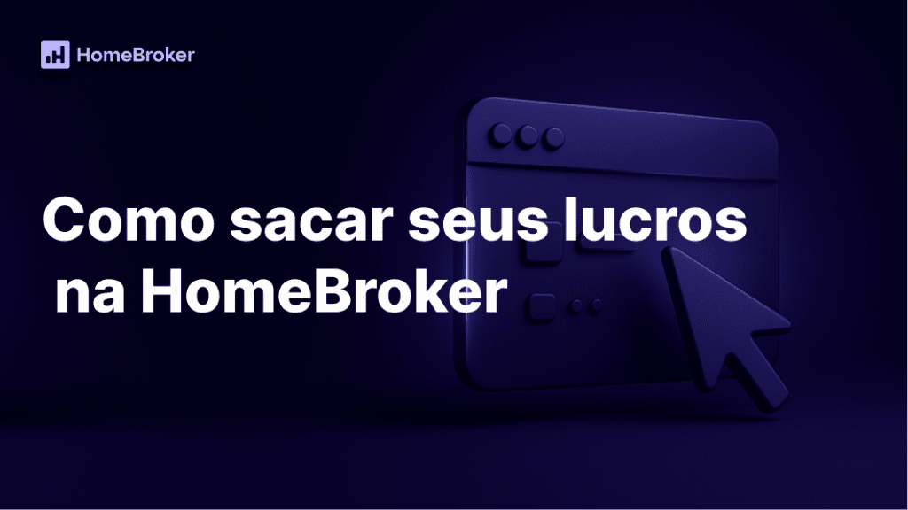 Como sacar seus lucros na HomeBroker: passo a passo simples e seguro