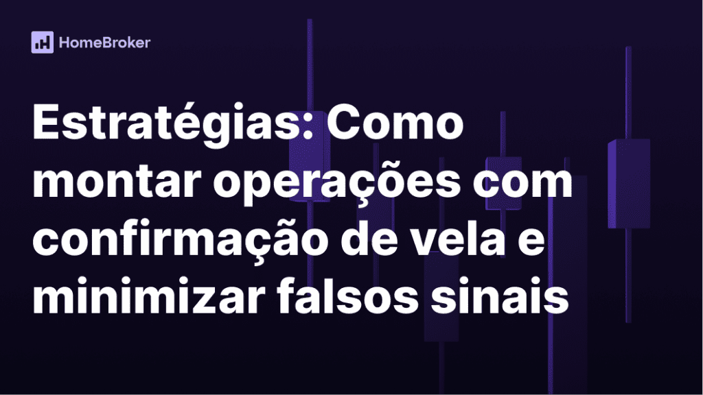 Confirmação de vela: como evitar falsos sinais e melhorar sua taxa de acerto no trading