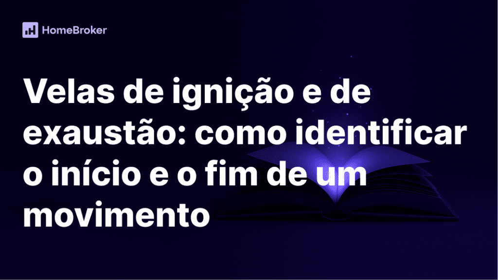 Velas de ignição e de exaustão: aprenda a identificar o início e o fim de uma tendência