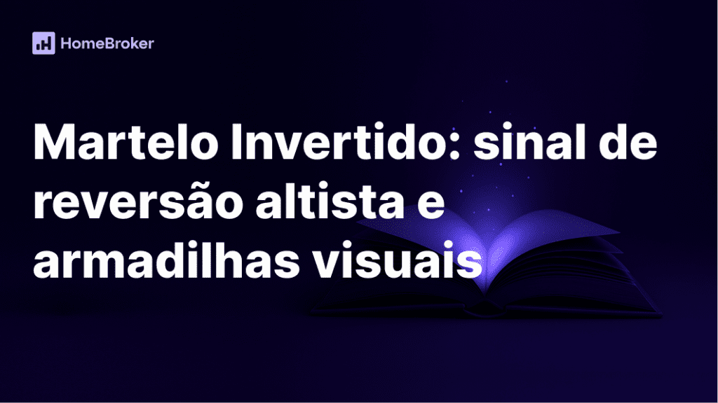 Martelo Invertido: como identificar reversões altistas e evitar armadilhas no gráfico