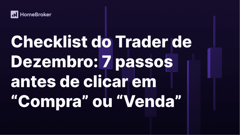 Checklist do Trader de Dezembro: 7 passos antes de clicar em Comprar ou Vender