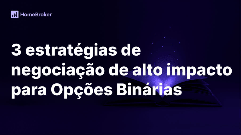 3 estratégias de alto impacto para negociar Opções Binárias