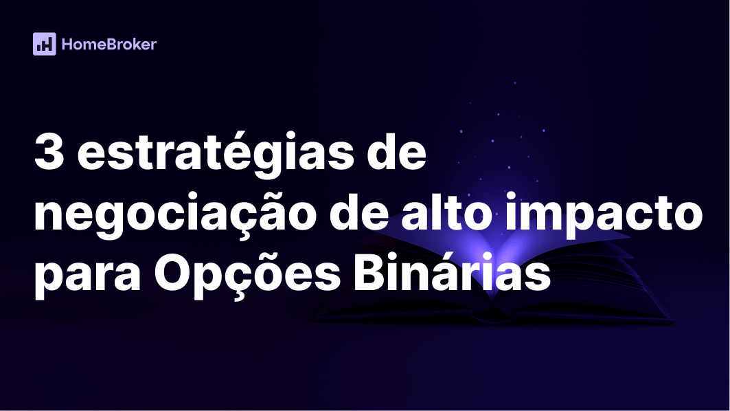 3 estratégias de alto impacto para negociar Opções Binárias